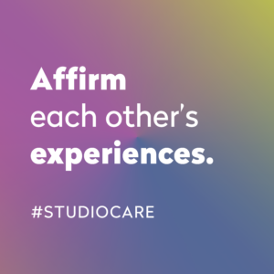 White type on a multicolour gradient background reads "Affirm each other's experiences. #StudioCare"