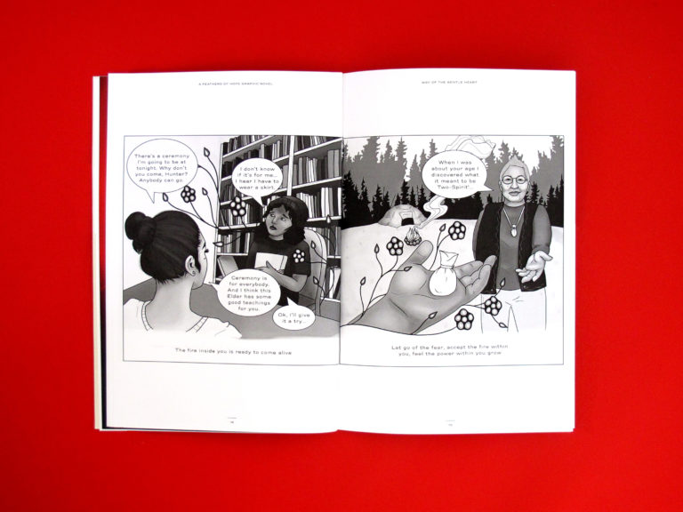 Photo of a spread of the graphic novel Way of the Gentle Heart. It is a series of black and white panels from pages 18-19. On the left page we see a scene set in an office. The main character of the story, a young Indigenous person named Hunter, sits with their back against a large bookcase full of books. Hunter is holding a notepad against their chest, and looks sad and concerned as they speak to a school counsellor, who is sitting next to them. Flowers and leaves are coming out of Hunter’s chair, enveloping them in a gentle and loving way. In the dialogue, the counsellor is inviting Hunter to come to a ceremony, but Hunter is hesitant because that would mean they would have to wear a skirt. However, the counsellor assures Hunter they are welcome, and that the Elder leading the ceremony has good teachings for them.