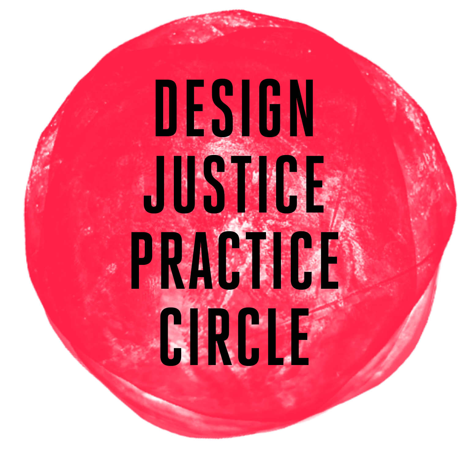 A textured red organic circle shape with bold black lettering reading Design Justice Practice Circle